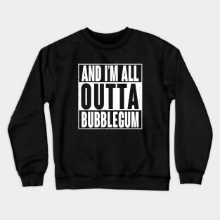 All Outta Bubblegum Crewneck Sweatshirt